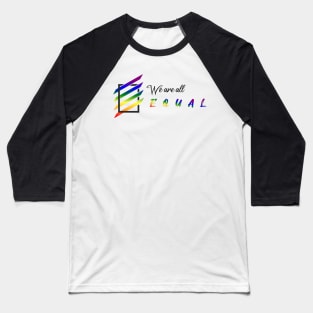 We are all equal | LGBT Community (black) Baseball T-Shirt